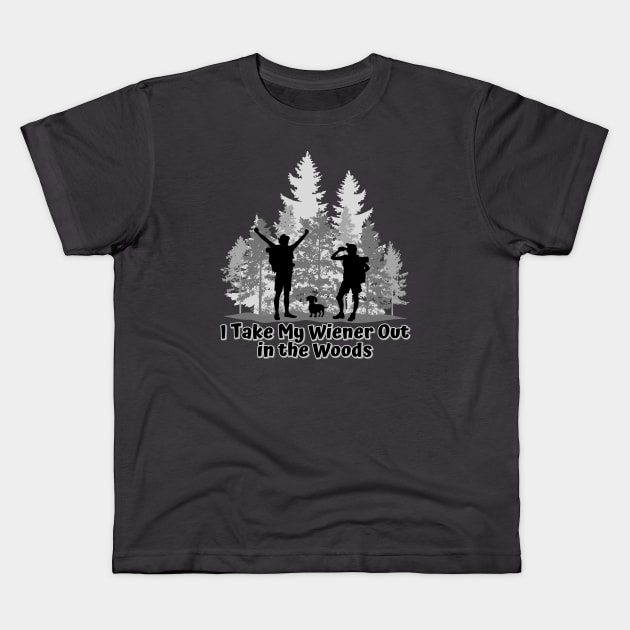 I Take My Wiener Out in the Woods Kids T-Shirt by Weenie Riot